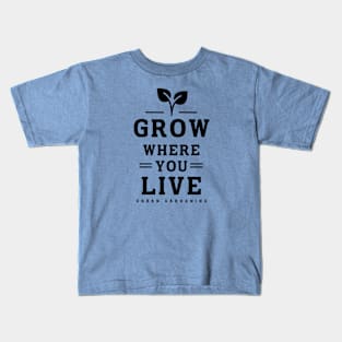 Grow where you live Kids T-Shirt